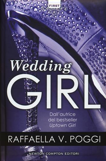 Wedding girl - Raffaella V. Poggi - Libro Newton Compton Editori 2017, First | Libraccio.it