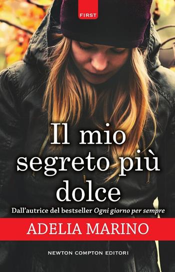 Il mio segreto più dolce - Adelia Marino - Libro Newton Compton Editori 2017, First | Libraccio.it