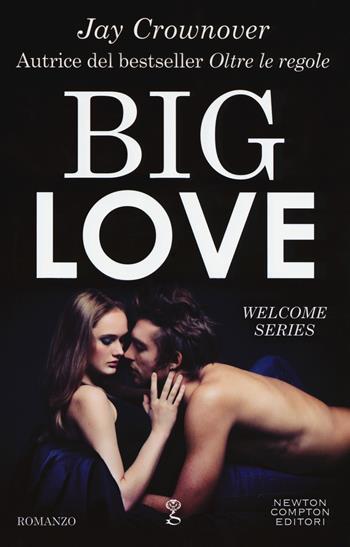 Big love. Welcome series - Jay Crownover - Libro Newton Compton Editori 2017, Anagramma | Libraccio.it