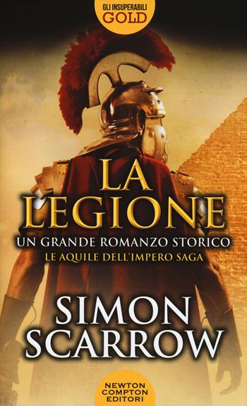 La legione - Simon Scarrow - Libro Newton Compton Editori 2017, Gli insuperabili Gold | Libraccio.it