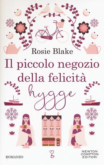 Il piccolo negozio della felicità hygge - Rosie Blake - Libro Newton Compton Editori 2017, Anagramma | Libraccio.it