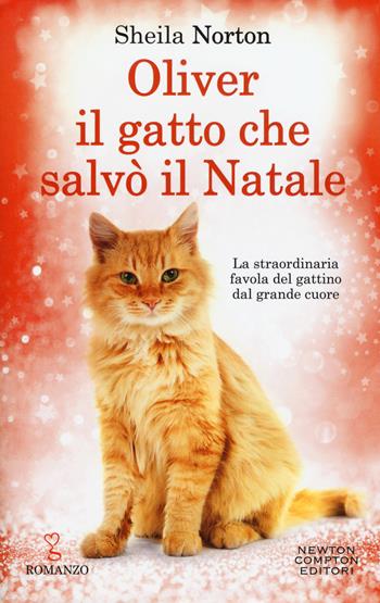 Oliver, il gatto che salvò il Natale - Sheila Norton - Libro Newton Compton Editori 2017, Anagramma | Libraccio.it