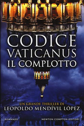 Codice vaticanus. Il complotto - Leopoldo Mendívil López - Libro Newton Compton Editori 2017, Nuova narrativa Newton | Libraccio.it