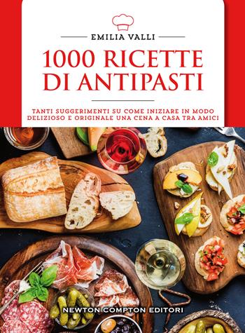 1000 ricette di antipasti - Emilia Valli - Libro Newton Compton Editori 2017, Manuali di cucina | Libraccio.it