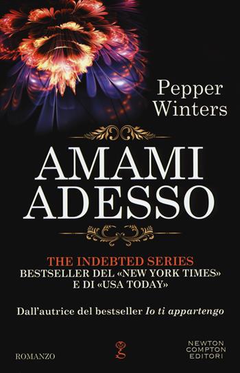 Amami adesso. The indebted series - Pepper Winters - Libro Newton Compton Editori 2017, Anagramma | Libraccio.it