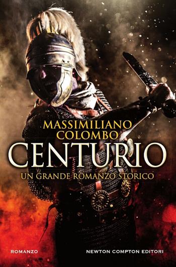 Centurio - Massimiliano Colombo - Libro Newton Compton Editori 2017, Nuova narrativa Newton | Libraccio.it
