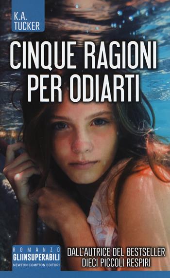 Cinque ragioni per odiarti - K. A. Tucker - Libro Newton Compton Editori 2017, Gli insuperabili | Libraccio.it