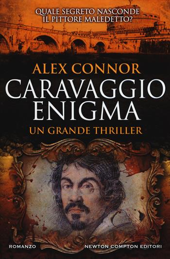 Caravaggio enigma - Alex Connor - Libro Newton Compton Editori 2017, Nuova narrativa Newton | Libraccio.it
