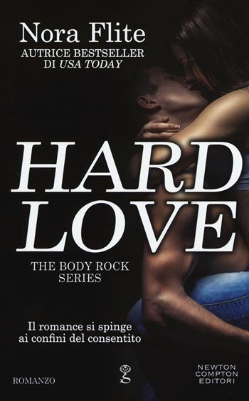 Hard love. The body rock series - Nora Flite - Libro Newton Compton Editori 2018, Anagramma | Libraccio.it