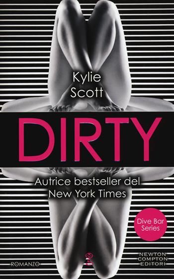 Dirty. Dive bar series - Kylie Scott - Libro Newton Compton Editori 2018, Anagramma | Libraccio.it