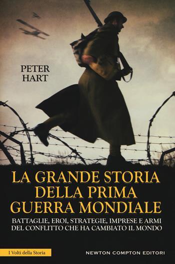 La grande storia della prima guerra mondiale - Peter Hart - Libro Newton Compton Editori 2018, I volti della storia | Libraccio.it