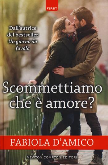 Scommettiamo che è amore? - Fabiola D'Amico - Libro Newton Compton Editori 2018, First | Libraccio.it