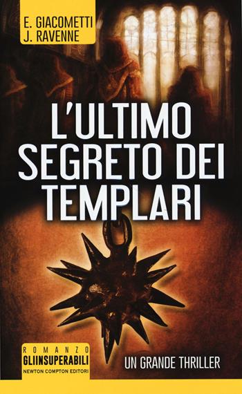 L' ultimo segreto dei templari - Eric Giacometti, Jacques Ravenne - Libro Newton Compton Editori 2018, Gli insuperabili | Libraccio.it