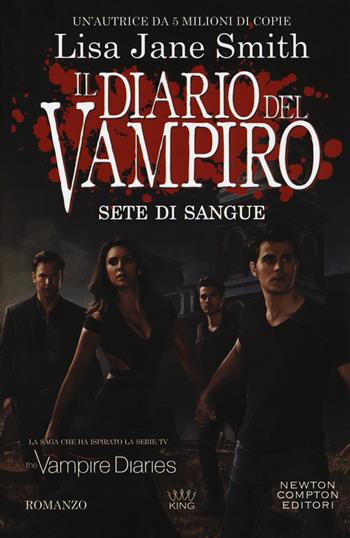 Sete di sangue. Il diario del vampiro - Lisa Jane Smith - Libro Newton Compton Editori 2018, King | Libraccio.it
