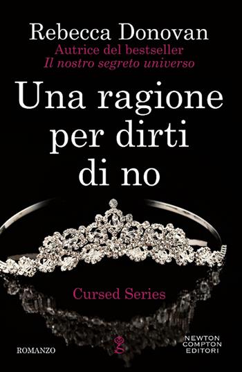 Una ragione per dirti di no. The cursed series - Rebecca Donovan - Libro Newton Compton Editori 2018, Anagramma | Libraccio.it