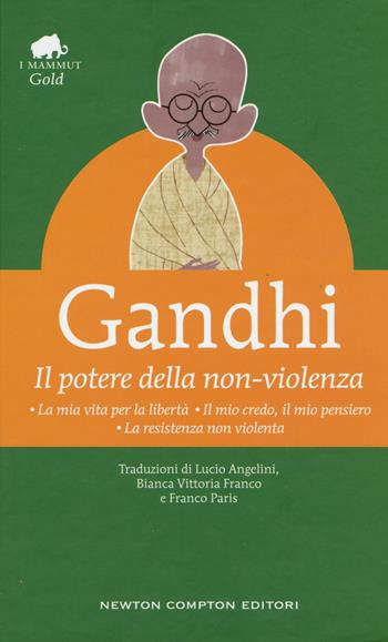 Il potere della non-violenza - Mohandas Karamchand Gandhi - Libro Newton Compton Editori 2019, Grandi tascabili economici. I mammut | Libraccio.it