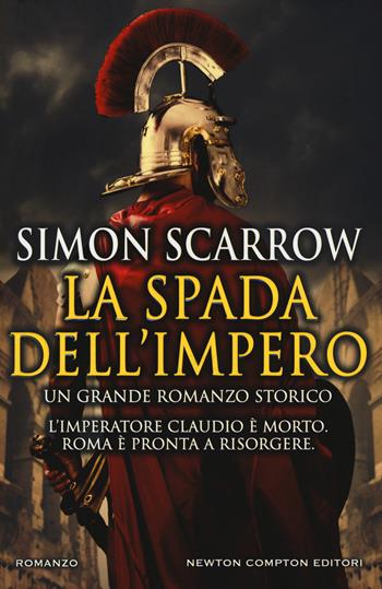 La spada dell'impero - Simon Scarrow - Libro Newton Compton Editori 2018, Nuova narrativa Newton | Libraccio.it