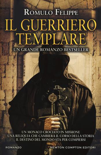 Il guerriero templare - Romulo Felippe - Libro Newton Compton Editori 2019, Nuova narrativa Newton | Libraccio.it