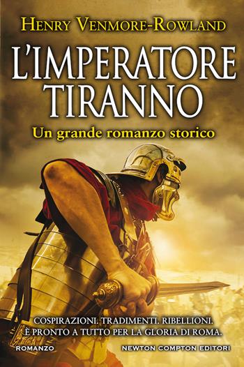 L'imperatore tiranno - Henry Venmore-Rowland - Libro Newton Compton Editori 2019, Nuova narrativa Newton | Libraccio.it