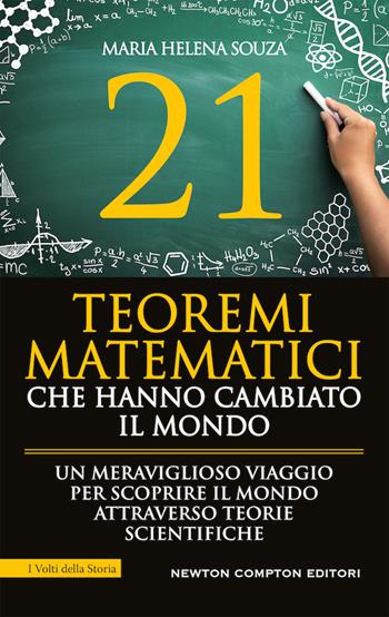 21 teoremi matematici che hanno cambiato il mondo - Maria Helena Souza - Libro Newton Compton Editori 2020, I volti della storia | Libraccio.it
