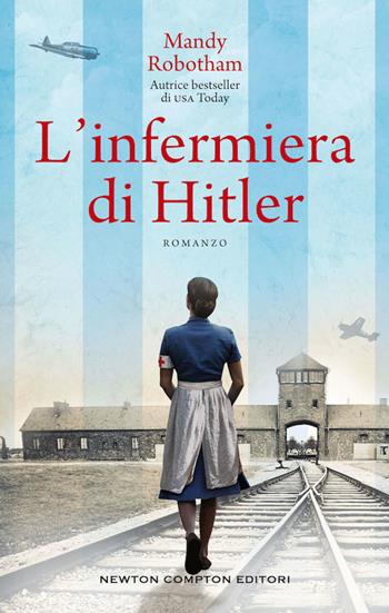 L' infermiera di Hitler - Mandy Robotham - Libro Newton Compton Editori 2020, 3.0 | Libraccio.it