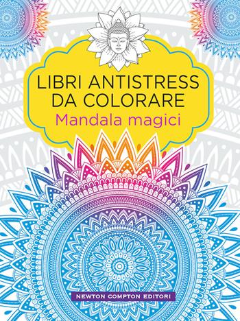 Mandala magici. Libri antistress da colorare  - Libro Newton Compton Editori 2019, Grandi manuali Newton | Libraccio.it