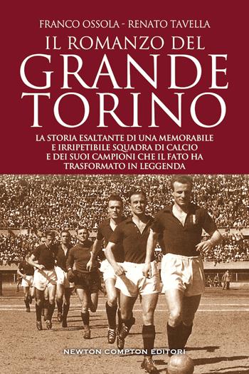 Il romanzo del grande Torino - Franco Ossola, Renato Tavella - Libro Newton Compton Editori 2020, Grandi manuali Newton | Libraccio.it