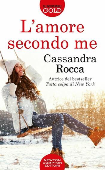 L' amore secondo me - Cassandra Rocca - Libro Newton Compton Editori 2020, Gli insuperabili Gold | Libraccio.it