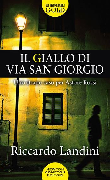 Il giallo di via San Giorgio - Riccardo Landini - Libro Newton Compton Editori 2020, Gli insuperabili Gold | Libraccio.it