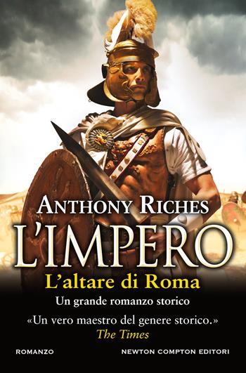 L'altare di Roma. L'impero - Anthony Riches - Libro Newton Compton Editori 2020, Nuova narrativa Newton | Libraccio.it