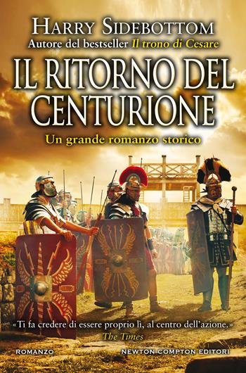 Il ritorno del centurione - Harry Sidebottom - Libro Newton Compton Editori 2020, Nuova narrativa Newton | Libraccio.it