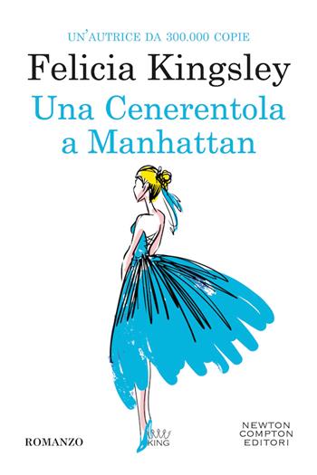Una Cenerentola a Manhattan - Felicia Kingsley - Libro Newton Compton Editori 2020, King | Libraccio.it