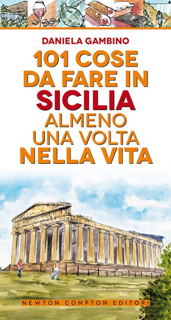 101 cose da fare in Sicilia almeno una volta nella vita - Daniela Gambino - Libro Newton Compton Editori 2020, 101 | Libraccio.it