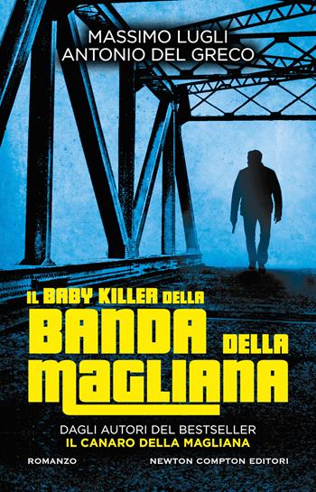 Il baby killer della banda della Magliana - Massimo Lugli, Antonio Del Greco - Libro Newton Compton Editori 2021, Nuova narrativa Newton | Libraccio.it