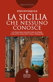 La Sicilia che nessuno conosce. Un percorso inedito per scoprire l’incanto nascosto della Trinacria