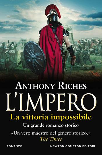 La vittoria impossibile. L'impero - Anthony Riches - Libro Newton Compton Editori 2021, Nuova narrativa Newton | Libraccio.it