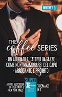   The coffee series: Un adorabile cattivo ragazzo-Come non innamorarsi del capo-Arrogante e proibito