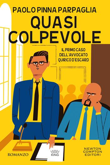 Quasi colpevole. Il primo caso dell'avvocato Quirico D'Escard - Paolo Pinna Parpaglia - Libro Newton Compton Editori 2021, King | Libraccio.it