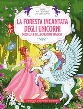 La foresta incantata degli unicorni, degli elfi e delle creature magiche. Libri antistress da colorare