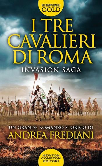 I tre cavalieri di Roma. Invasion saga - Andrea Frediani - Libro Newton Compton Editori 2022, Gli insuperabili Gold | Libraccio.it