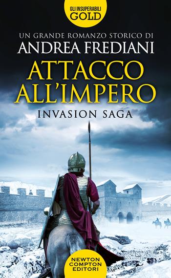 Attacco all'impero. Invasion saga - Andrea Frediani - Libro Newton Compton Editori 2023, Gli insuperabili Gold | Libraccio.it