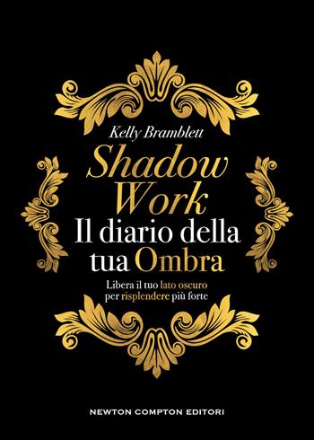 Shadow work. Il diario della tua ombra - Kelly Bramblett - Libro Newton Compton Editori 2024, Grandi manuali Newton | Libraccio.it