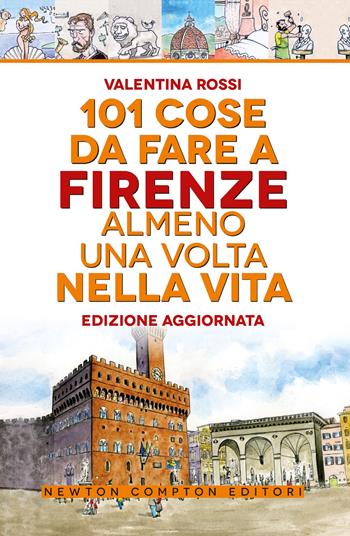 101 cose da fare a Firenze almeno una volta nella vita - Valentina Rossi - Libro Newton Compton Editori 2024, 101 | Libraccio.it