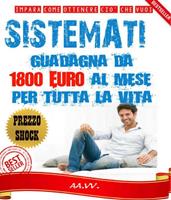 Sistèmati! Guadagna da 1800 euro al mese per tutta la vita!
