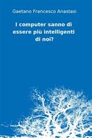   I computer sanno di essere pi&ugrave; intelligenti di noi?