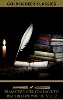   50 Masterpieces you have to read before you die Vol: 2 [newly updated] (Golden Deer Classics)