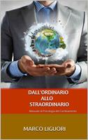   Dall'ordinario allo straordinario. Manuale di psicologia del cambiamento