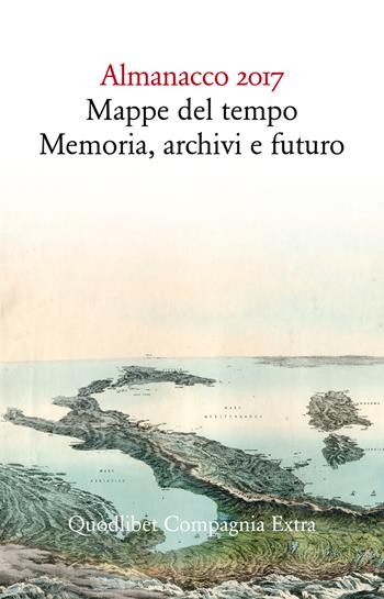Almanacco 2017. Mappe del tempo: memoria, archivi, futuro  - Libro Quodlibet 2017, Compagnia Extra | Libraccio.it