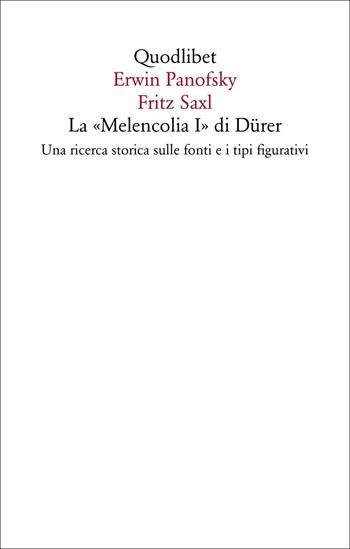 La «Melencolia I» di Dürer. Una ricerca storica sulle fonti e i tipi figurativi - Erwin Panofsky, Fritz Saxl - Libro Quodlibet 2018, Saggi | Libraccio.it