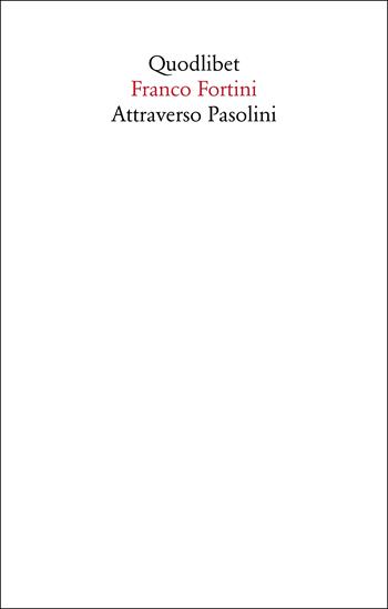 Attraverso Pasolini - Franco Fortini - Libro Quodlibet 2022, Saggi | Libraccio.it